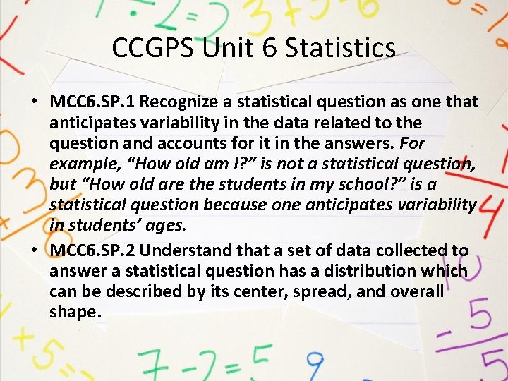 CCGPS Unit 6 Statistics • MCC 6. SP. 1 Recognize a statistical question as