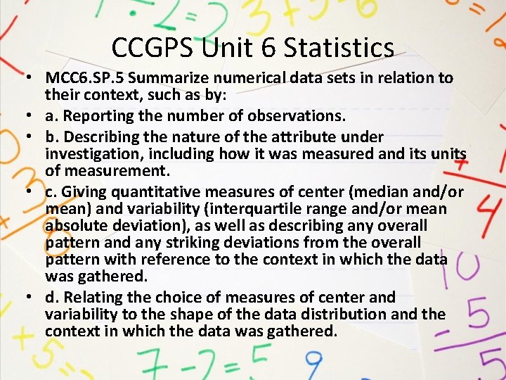 CCGPS Unit 6 Statistics • MCC 6. SP. 5 Summarize numerical data sets in