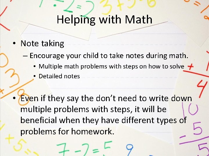 Helping with Math • Note taking – Encourage your child to take notes during