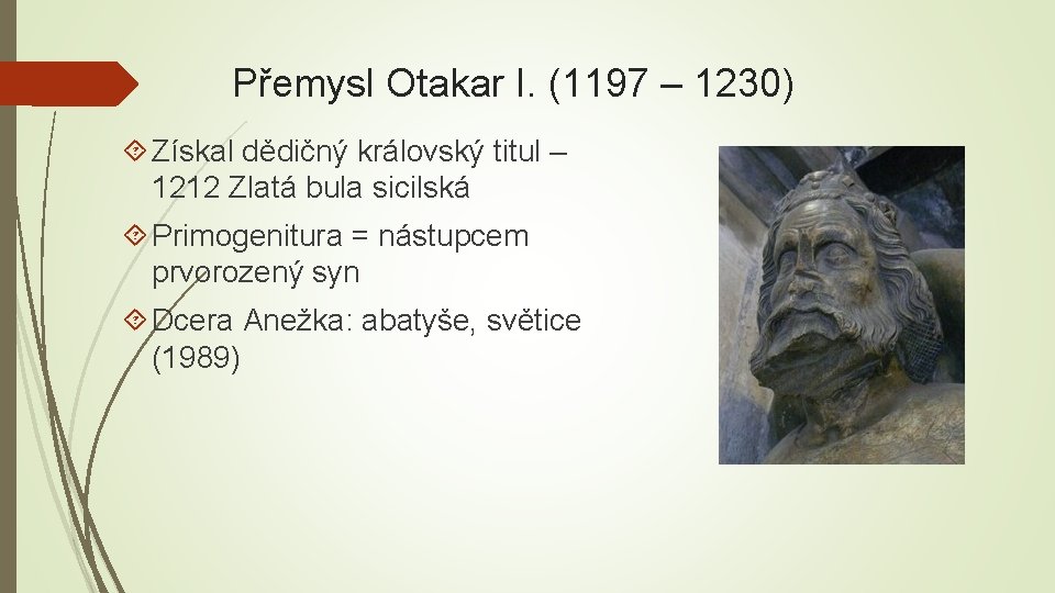 Přemysl Otakar I. (1197 – 1230) Získal dědičný královský titul – 1212 Zlatá bula