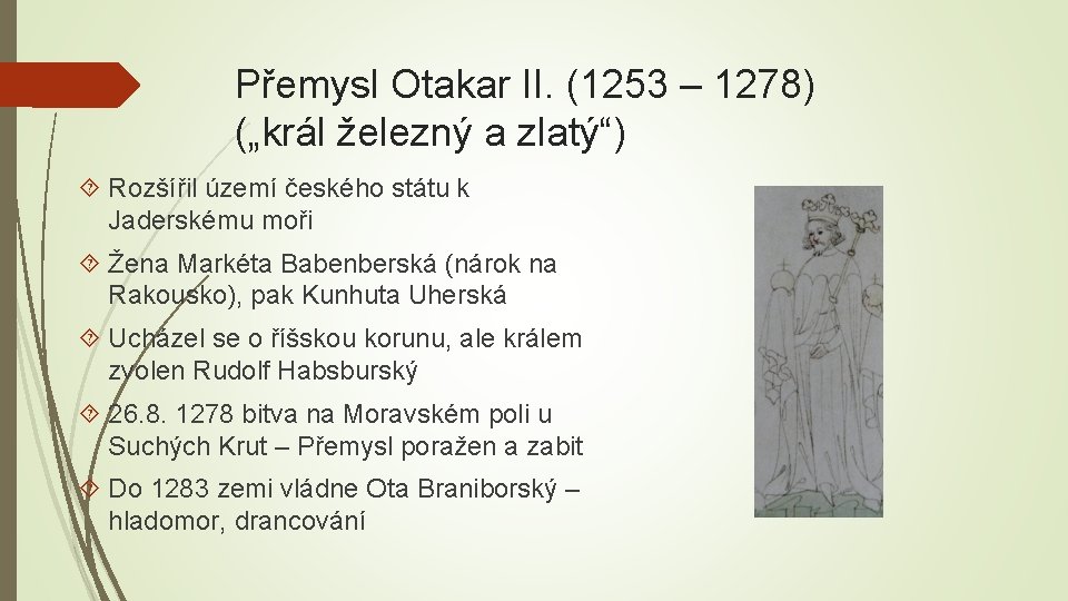 Přemysl Otakar II. (1253 – 1278) („král železný a zlatý“) Rozšířil území českého státu