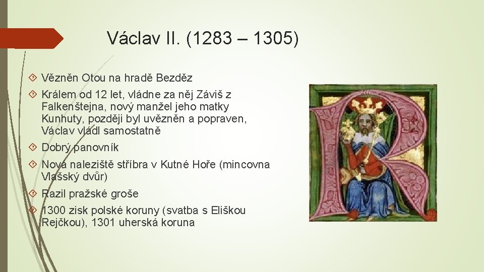 Václav II. (1283 – 1305) Vězněn Otou na hradě Bezděz Králem od 12 let,