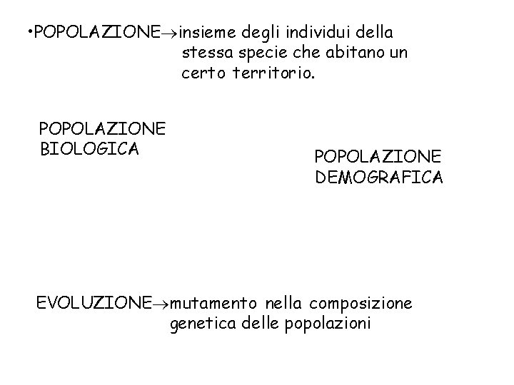  • POPOLAZIONE insieme degli individui della stessa specie che abitano un certo territorio.