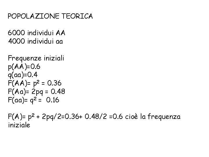 POPOLAZIONE TEORICA 6000 individui AA 4000 individui aa Frequenze iniziali p(AA)=0. 6 q(aa)=0. 4