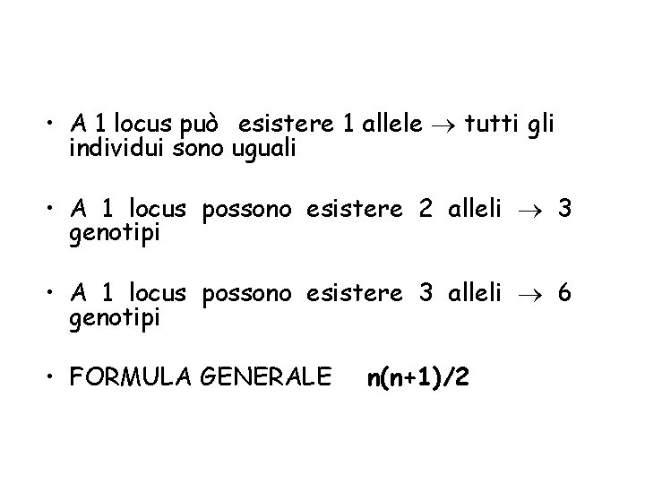  • A 1 locus può esistere 1 allele tutti gli individui sono uguali