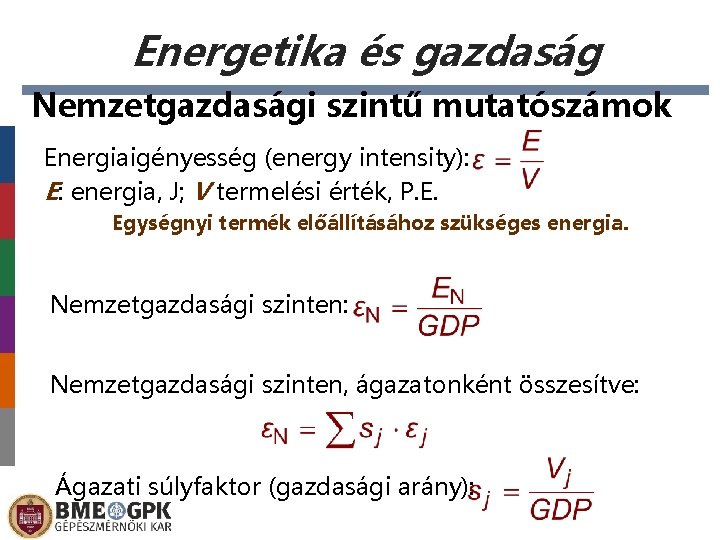 Energetika és gazdaság Nemzetgazdasági szintű mutatószámok Energiaigényesség (energy intensity): E: energia, J; V termelési