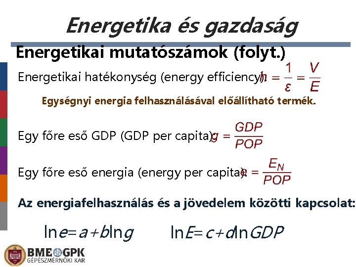 Energetika és gazdaság Energetikai mutatószámok (folyt. ) Energetikai hatékonység (energy efficiency): Egységnyi energia felhasználásával