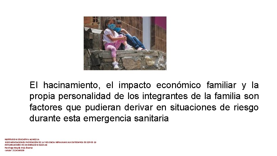 El hacinamiento, el impacto económico familiar y la propia personalidad de los integrantes de