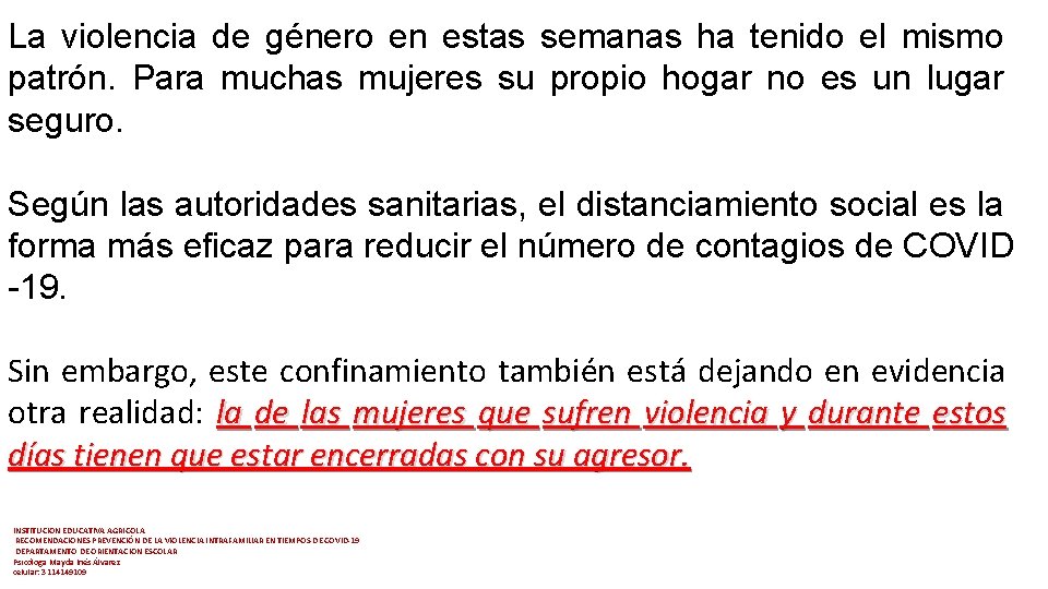 La violencia de género en estas semanas ha tenido el mismo patrón. Para muchas