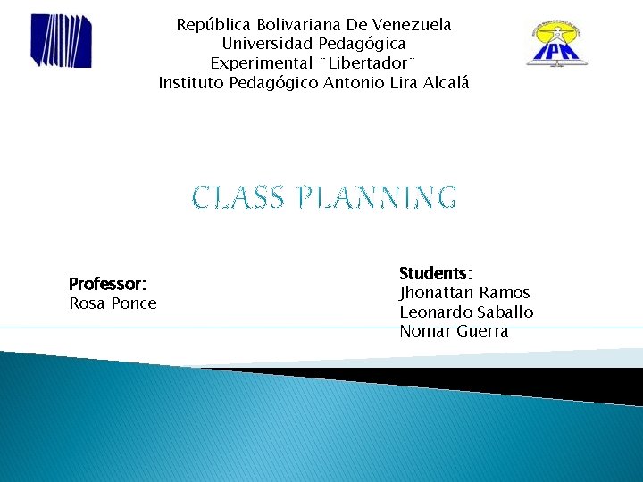 República Bolivariana De Venezuela Universidad Pedagógica Experimental ¨Libertador¨ Instituto Pedagógico Antonio Lira Alcalá Professor: