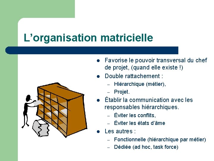 L’organisation matricielle l l Favorise le pouvoir transversal du chef de projet, (quand elle