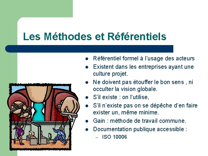 Les Méthodes et Référentiels l l l l Référentiel formel à l’usage des acteurs