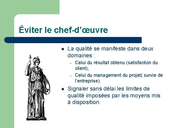 Éviter le chef-d’œuvre l La qualité se manifeste dans deux domaines : – –