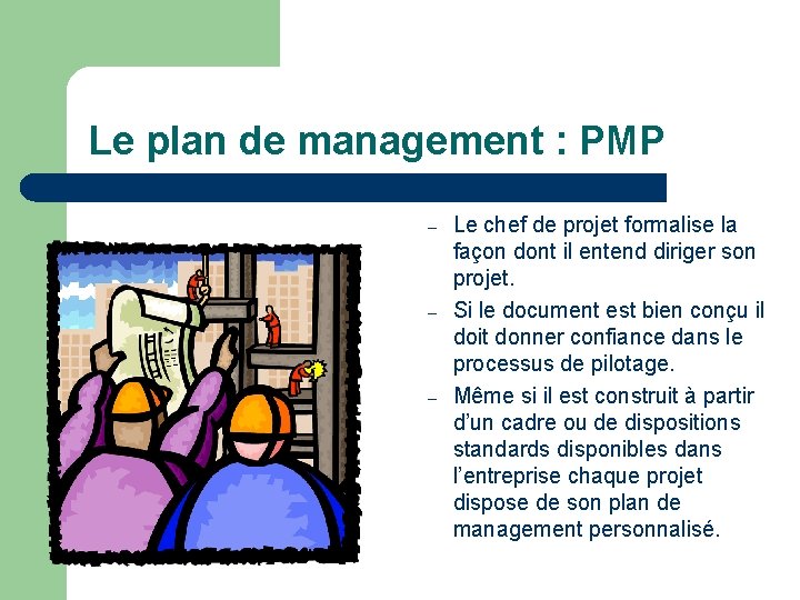 Le plan de management : PMP – – – Le chef de projet formalise
