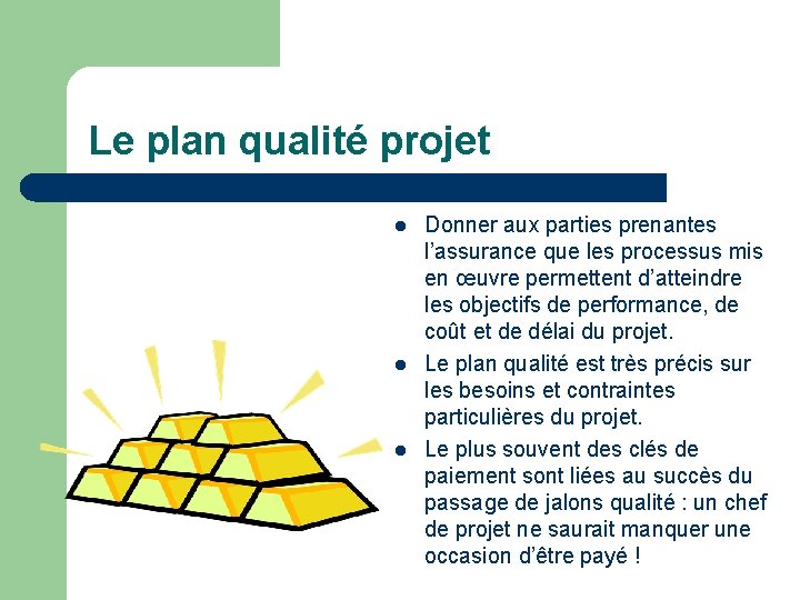 Le plan qualité projet l l l Donner aux parties prenantes l’assurance que les