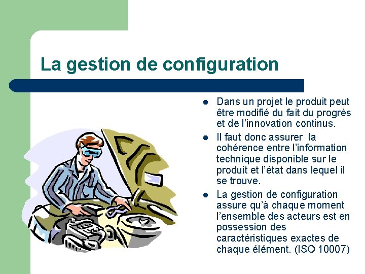 La gestion de configuration l l l Dans un projet le produit peut être