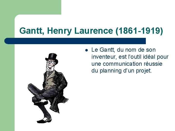 Gantt, Henry Laurence (1861 -1919) l Le Gantt, du nom de son inventeur, est