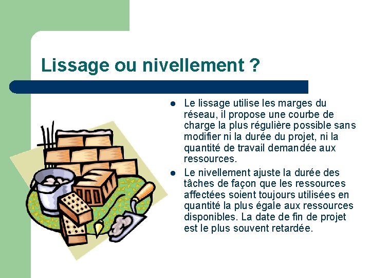 Lissage ou nivellement ? l l Le lissage utilise les marges du réseau, il