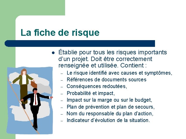 La fiche de risque l Établie pour tous les risques importants d’un projet. Doit