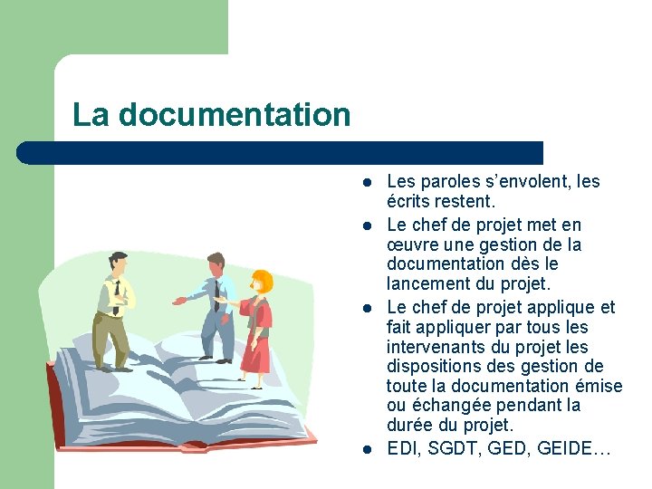 La documentation l l Les paroles s’envolent, les écrits restent. Le chef de projet