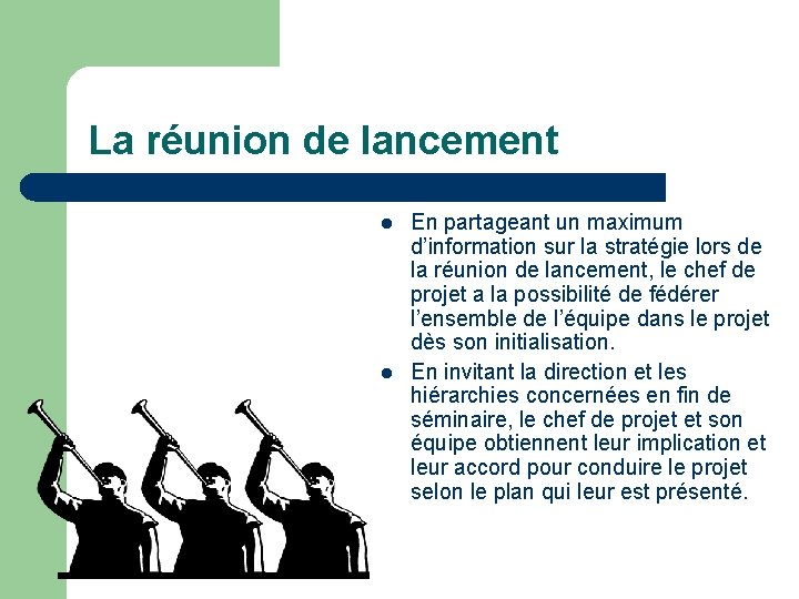 La réunion de lancement l l En partageant un maximum d’information sur la stratégie