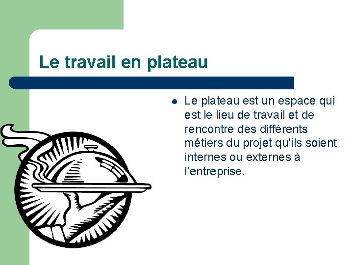 Le travail en plateau l Le plateau est un espace qui est le lieu