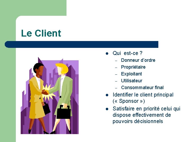 Le Client l Qui est-ce ? – – – l l Donneur d’ordre Propriétaire