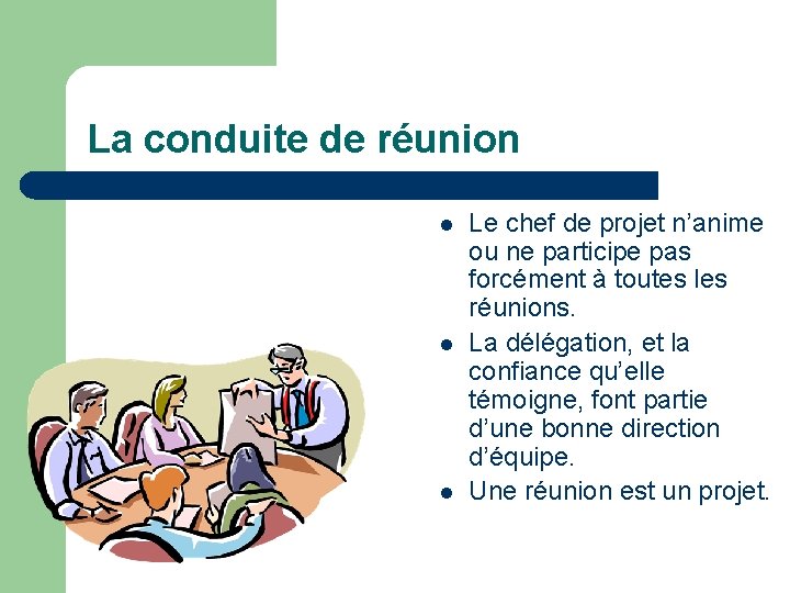 La conduite de réunion l l l Le chef de projet n’anime ou ne