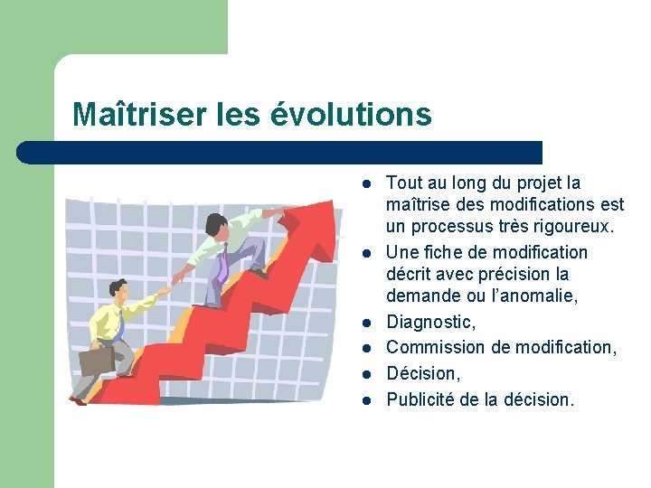 Maîtriser les évolutions l l l Tout au long du projet la maîtrise des