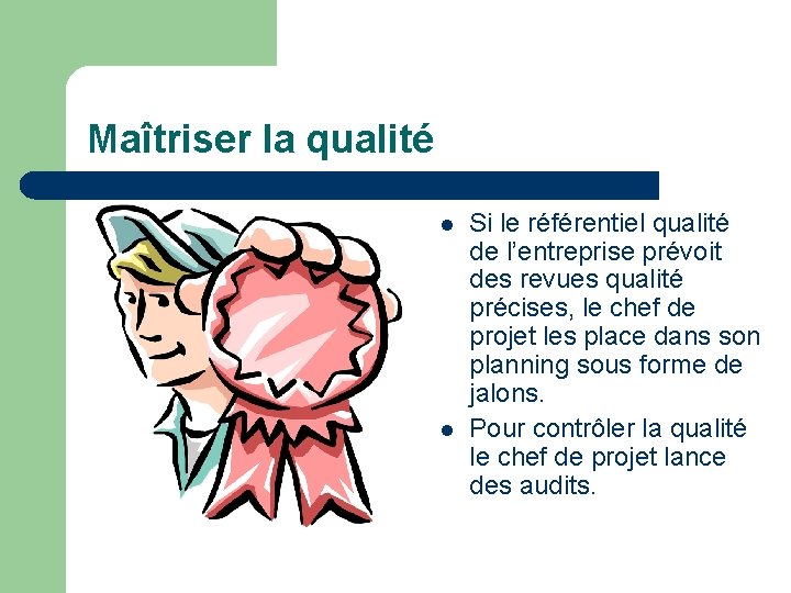 Maîtriser la qualité l l Si le référentiel qualité de l’entreprise prévoit des revues