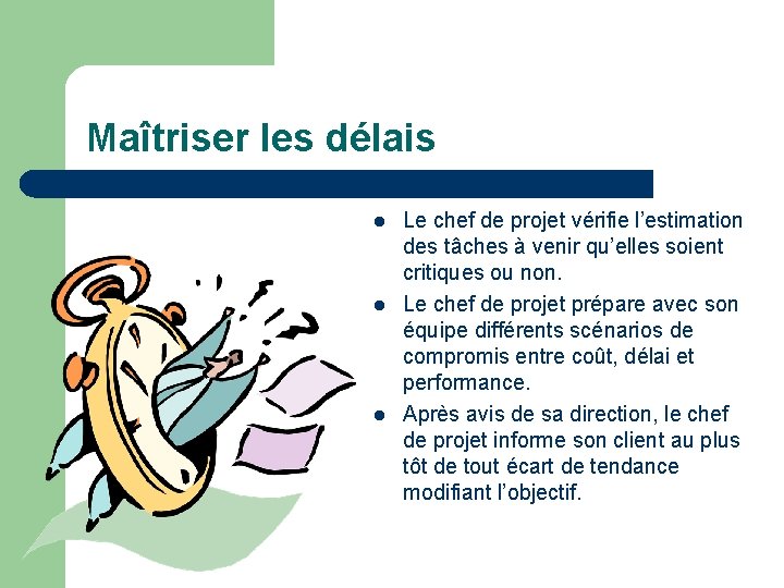 Maîtriser les délais l l l Le chef de projet vérifie l’estimation des tâches