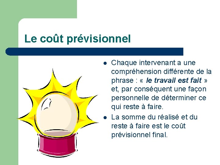 Le coût prévisionnel l l Chaque intervenant a une compréhension différente de la phrase