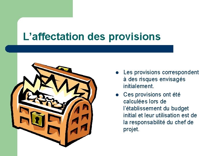 L’affectation des provisions l l Les provisions correspondent à des risques envisagés initialement. Ces