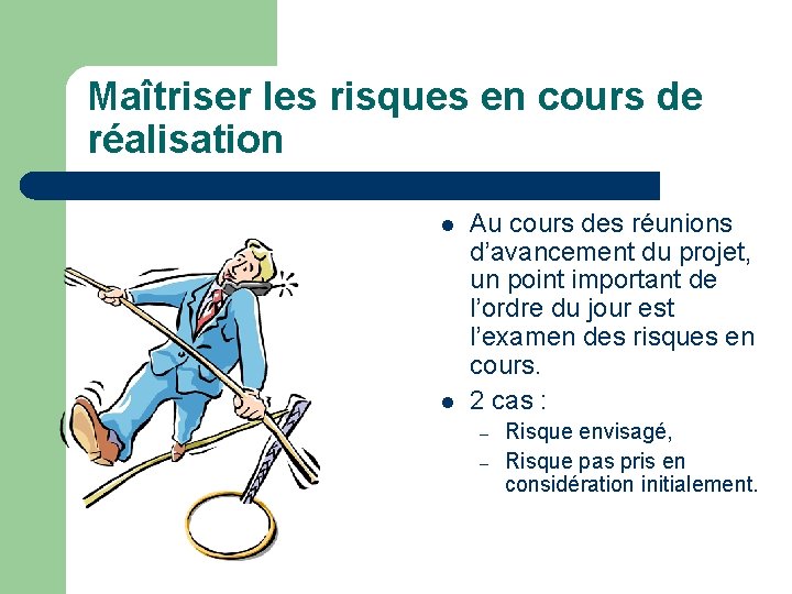 Maîtriser les risques en cours de réalisation l l Au cours des réunions d’avancement
