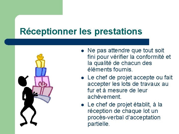 Réceptionner les prestations l l l Ne pas attendre que tout soit fini pour