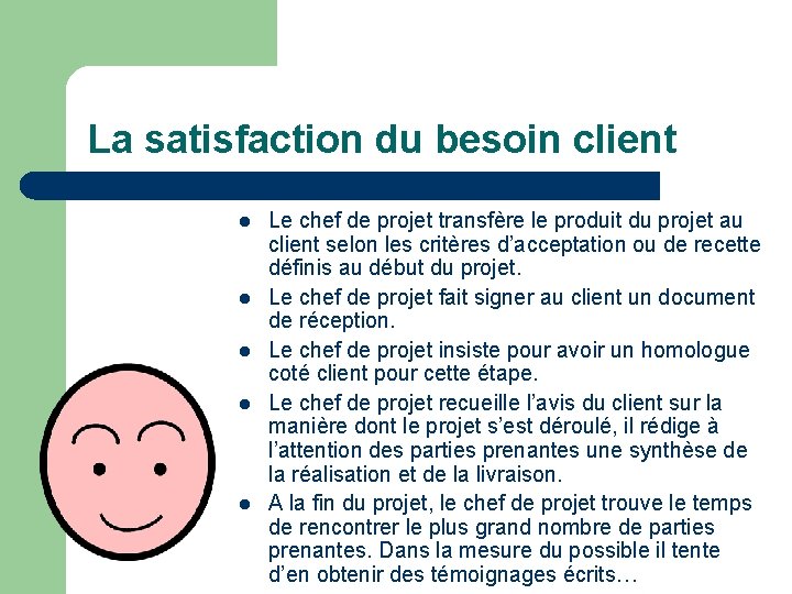 La satisfaction du besoin client l l l Le chef de projet transfère le