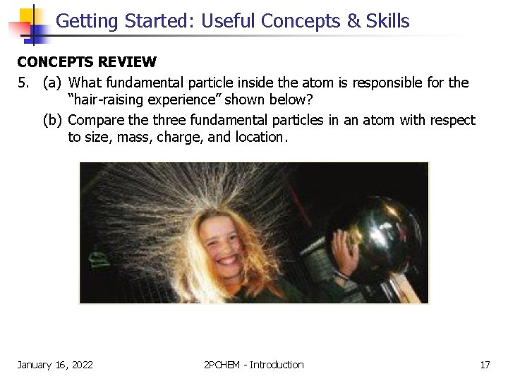 Getting Started: Useful Concepts & Skills CONCEPTS REVIEW 5. (a) What fundamental particle inside