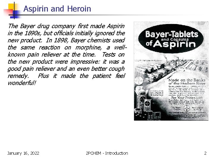 Aspirin and Heroin The Bayer drug company first made Aspirin in the 1890 s,