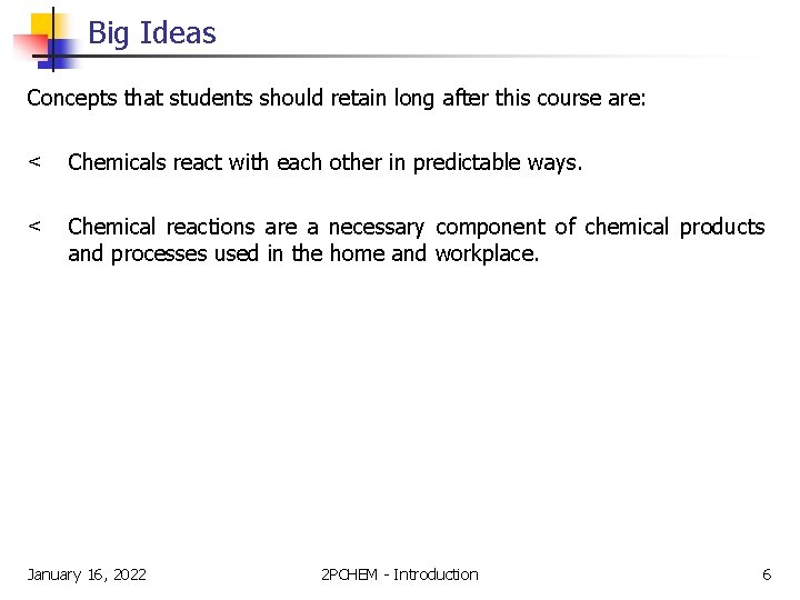 Big Ideas Concepts that students should retain long after this course are: < Chemicals