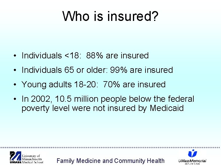 Who is insured? • Individuals <18: 88% are insured • Individuals 65 or older: