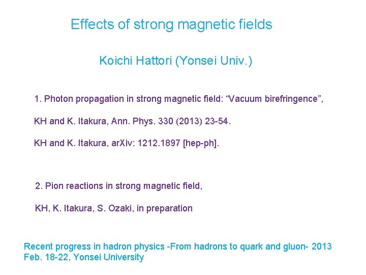 Effects of strong magnetic fields Koichi Hattori (Yonsei Univ. ) 1. Photon propagation in