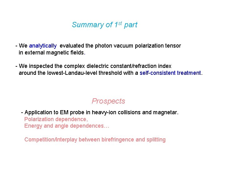 Summary of 1 st part - We analytically evaluated the photon vacuum polarization tensor