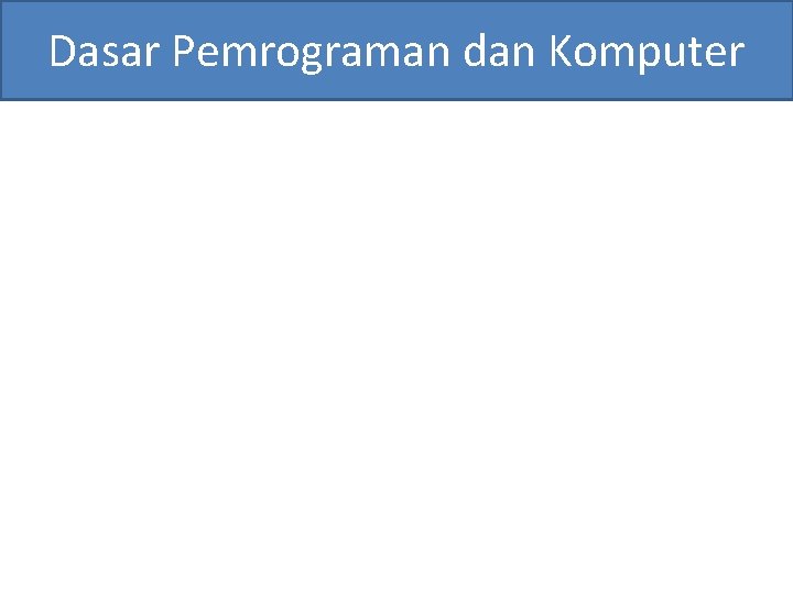 Dasar Pemrograman dan Komputer 