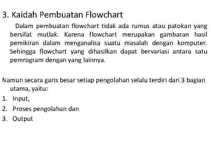 3. Kaidah Pembuatan Flowchart Dalam pembuatan flowchart tidak ada rumus atau patokan yang bersifat