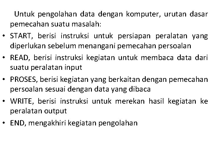  • • • Untuk pengolahan data dengan komputer, urutan dasar pemecahan suatu masalah: