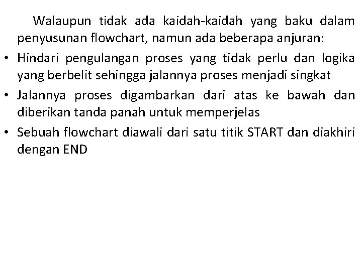 Walaupun tidak ada kaidah-kaidah yang baku dalam penyusunan flowchart, namun ada beberapa anjuran: •