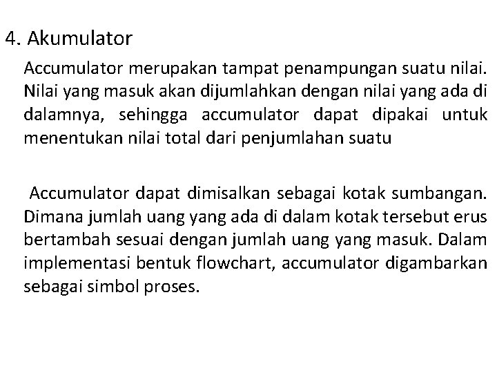 4. Akumulator Accumulator merupakan tampat penampungan suatu nilai. Nilai yang masuk akan dijumlahkan dengan