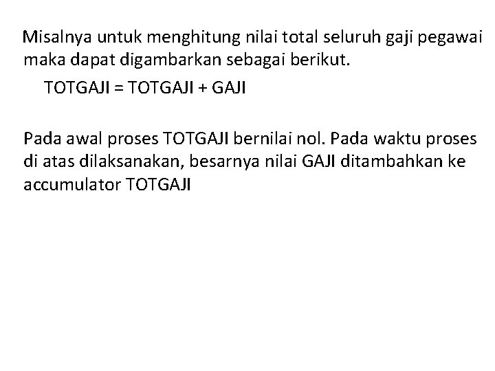 Misalnya untuk menghitung nilai total seluruh gaji pegawai maka dapat digambarkan sebagai berikut. TOTGAJI