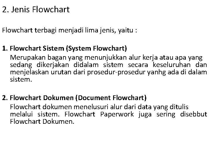 2. Jenis Flowchart terbagi menjadi lima jenis, yaitu : 1. Flowchart Sistem (System Flowchart)