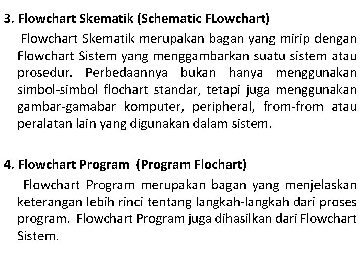 3. Flowchart Skematik (Schematic FLowchart) Flowchart Skematik merupakan bagan yang mirip dengan Flowchart Sistem